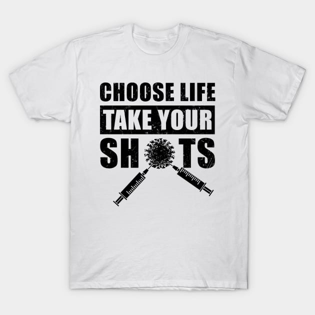 Choose Life, Take Your Shots, Covid Vaccination T-Shirt by NuttyShirt